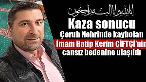 İmam Hatip Kerim ÇİFTÇİ Çoruh Nehrinde Kayboldu