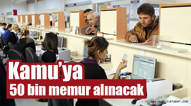 Kamu ya 50 bin memur alınacak