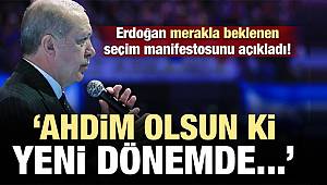 Ve Erdoğan manifestoyu açıkladı: Ahdim olsun ki..