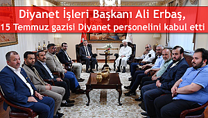 Erbaş 15 Temmuz da gazi olan Diyanet personelini kabul etti.