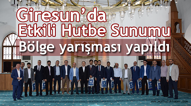 Giresun da Etkili Hutbe Sunumu Bölge yarışması yapıldı