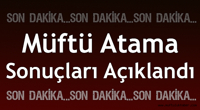 Müftü Nakil Atama sonuçları Açıklandı