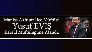 Müftü Yusuf EVİŞ Kars İl Müftülüğüne Atandı.