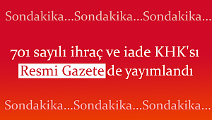 701 sayılı ihraç ve iade KHK'sı Resmi Gazetede yayımlandı