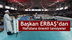  Başkan Erbaş dan Hafızlara Önemli Tavsiyeler