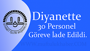 Diyanette 30 Personel göreve iade edildi.