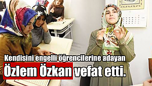 Engelli Koordinatörü Özlem Özkan vefat etti.