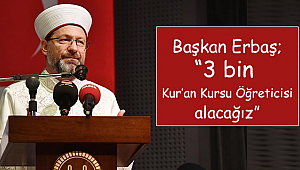 Erbaş “3 bin Kur’an kursu öğreticisi alacağız”