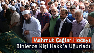 Mahmut Çağlar Hocayı Binlerce Kişi Hakk’a Uğurladı