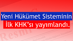 Yeni Hükümet Sisteminin İlk KHK'sı yayımlandı.