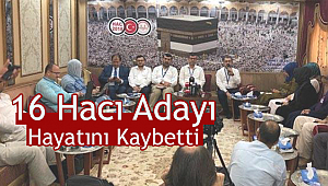 16 Hacı Adayı Hayatını Kaybetti