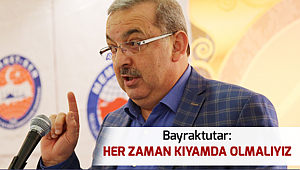 Bayraktutar: Her Zaman Kıyamda Olmalıyız