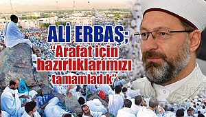 Erbaş;Arafat Hazırlıkları tamamlandı.