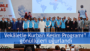 Vekâletle Kurban Kesim Programı” gönüllüleri uğurlandi
