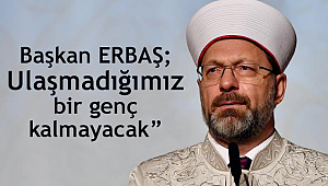 Başkan ERBAŞ;“Ulaşmadığımız bir genç kalmayacak”