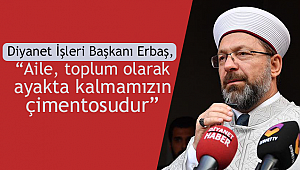 ERBAŞ;“Aile, toplum olarak ayakta kalmamızın çimentosudur”