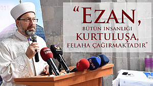 Erbaş"Ezan, Müslümanların kardeşliğini ilan etmektedir