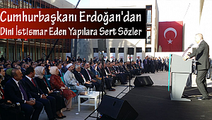 Erdoğan'dan Dini İstismar Eden Yapılara Sert Sözler