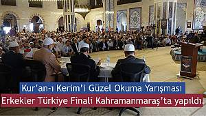 Kur'an-ı Kerim'i Güzel Okuma Yarışması Finali K.Maraş'ta yapıldı.