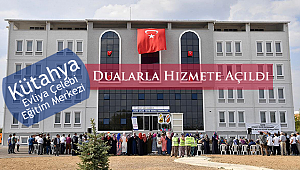Kütahya Eğitim Merkezi Dualarla Açıldı