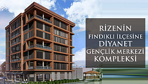 Rizenin Fındıklı İlçesine Diyanet Gençlik Merkezi Kompleksi