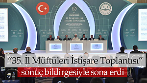 “35. İl Müftüleri İstişare Toplantısı” sona erdi