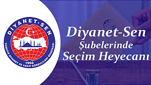 Diyanet-Sen Şubelerin de Seçim Heyecanı