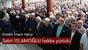 Emekli İmam Hatip Sabit İSLAMOĞLU hakka yürüdü