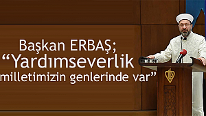 Erbaş“Yardımseverlik milletimizin genlerinde var”