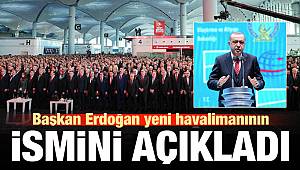 Erdoğan, yeni havalimanının ismini açıkladı