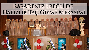 Karadeniz Ereğli de Hafızlık Taç Giyme Merasimi
