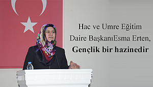 Daire Başkanı Esma Erten, Gençlik bir hazinedir