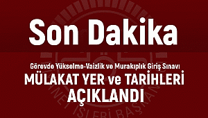  Görevde Yükselme Mülakat tarih ve yerleri açıklandı