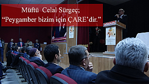  İl Müftüsü Celal Sürgeç; “Peygamber bizim için çare’dir.
