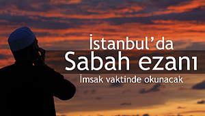 İstanbul da sabah ezanı ve namaz vakitleri değişti