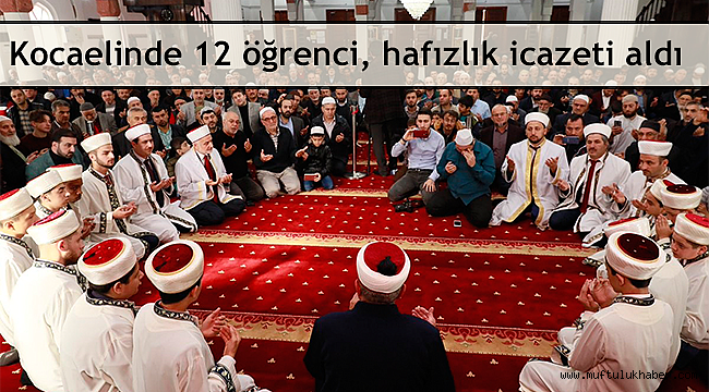 Kocaelinde 12 öğrenci, hafızlık icazeti aldı
