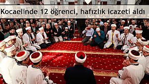 Kocaelinde 12 öğrenci, hafızlık icazeti aldı