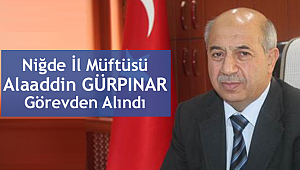Niğde Müftüsü GÜRPINAR görevden alındı