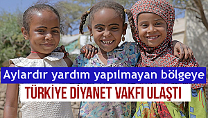 Aylardır yardım yapılmayan bölgeye Türkiye Diyanet Vakfı ulaştı