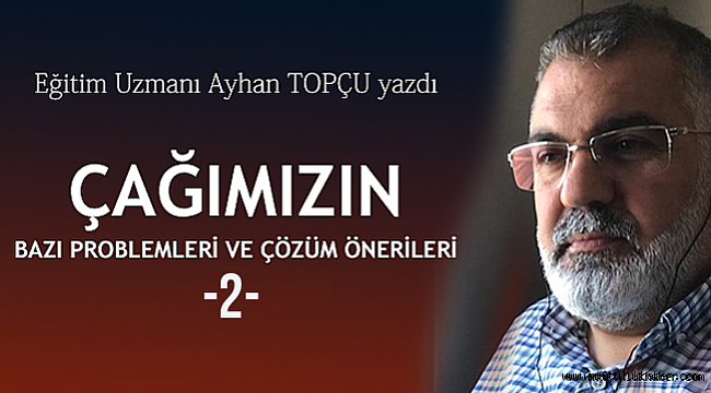 ÇAĞIMIZIN BAZI PROBLEMLERİ VE ÇÖZÜM ÖNERİLERİ-2