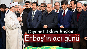 Diyanet İşleri Başkanı Erbaş’ın acı günü