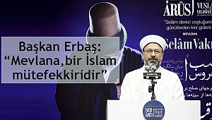  Erbaş: “Mevlana, bir İslam mütefekkiridir”
