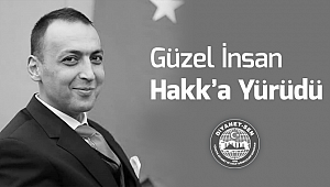 Güzel İnsan Hakk'a Yürüdü