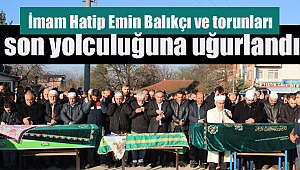 İmam BALIKÇI ve torunları son yolculuğuna uğurlandı.