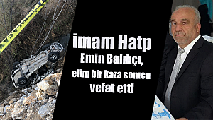 İmam Hatip Emin BALIKÇI elim bir kaza sonucu vefat etti