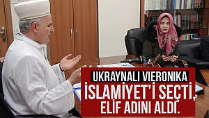 Ukraynalı Vieronika İslamiyet’i seçti