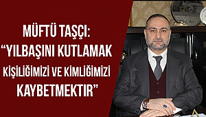 “Yılbaşını kutlamak kişiliğimizi ve kimliğimizi kaybetmektir”