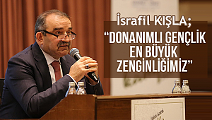 “Donanımlı, yetişmiş gençler, bizim en büyük zenginliğimiz”