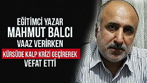 Eğitimci Yazar Mahmut Balcı, kürsüde kalp krizi geçirerek vefat etti