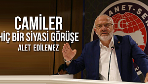 Camiler Hiç bir Siyasi Görüşe Alet Edilemez